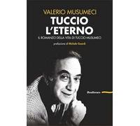 Tuccio l'eterno. Il romanzo della vita di Tuccio Musumeci