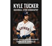 TUCKER: BASEBALL STAR BIOGRAPHY: THE STORY OF HIS LIFE, CAREER, AND ACHIEVEMENTS