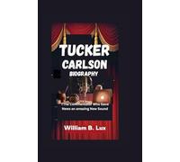 TUCKER CARLSON BIOGRAPHY: The Commentator Who Gave News an Amazing New Sound