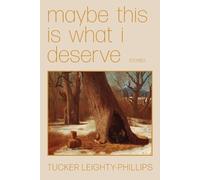 Tucker Leighty-Phillips Maybe This Is What I Deserve (Tascabile)