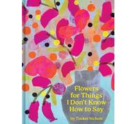 Tucker Nichols Flowers for Things I Don't Know How to Say (Copertina rigida)