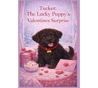 Tucker, The Lucky Puppy's Valentines Surprise