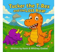 Tucker the T-Rex and the Lost Roar