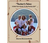 "Tucker's Tales: A Shih Tzu's Guide To My Family Life!"
