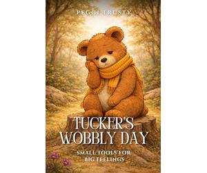Tucker's Wobbly Day: Small Tools for Big Feelings