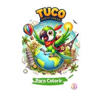 Tuco, o Papagaio Aventureiro: Uma jornada colorida para pequenos exploradores!