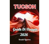 TUCSON GUIDA VIAGGIO 2026