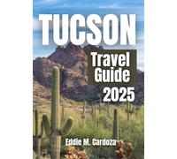 TUCSON TRAVEL GUIDE 2025: Discover the Beauty of Southwest