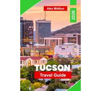 Tucson Travel Guide 2026: Explore Top Attractions, Outdoor Adventures, Local Cuisine, Cultural Experiences, and Essential Tips for an Unforgettable Trip