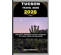 TUCSON TRAVEL GUIDE 2026: YOUR TRAVEL COMPANION TO HAVING A MEMORABLE STAY WHILE TOURING THIS DESTINATION