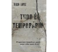 Tudo é temporário: Pequenos impulsos para uma vida mais leve