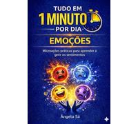 Tudo em 1 Minuto por Dia - Emoções: Microações simples para compreender e gerir as emoções