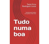 Tudo numa boa: Transformando Desafios em Equilíbrio e Bem-Estar: 1