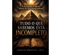 TUDO O QUE SABEMOS ESTÁ INCOMPLETO: A REALIDADE É MUITO MAIOR DO QUE IMAGINAMOS!