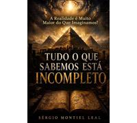 TUDO O QUE SABEMOS ESTÁ INCOMPLETO: A REALIDADE É MUITO MAIOR DO QUE IMAGINAMOS!