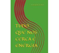 TUDO QUE NOS CERCA É ENERGIA