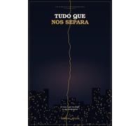 TUDO QUE NOS SEPARA: TUDO QUE NOS SEPARA um romance de Teresa Júlio
