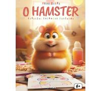 Tudo sobre os Hamsters - Especial crianças curiosas: Um guia completo, educativo e divertido para aprender a cuidar, compreender e amar estes pequenos companheiros peludos