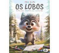 Tudo sobre os Lobos: Subtítulo: Um livro educativo e divertido sobre lobos, habitats, comunicação, mitos, conservação da natureza e atividades para crianças
