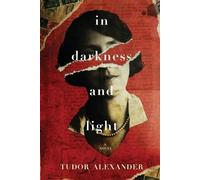 Tudor Alexander In Darkness and Light (Tascabile)