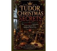 TUDOR CHRISTMAS SECRETS: The Dark, Lavish Celebrations Inside England's Most Dangerous Court
