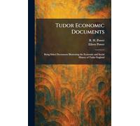 Tudor Economic Documents: Being Select Documents Illustrating the Economic and Social History of Tudor England
