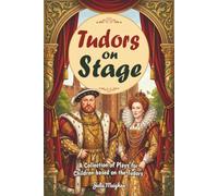 Tudors on Stage: A collection of Plays for Children based on the Tudors