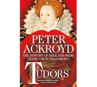 Peter Ackroyd Tudors: The History of England from Henry VIII to Eliz (Tascabile)