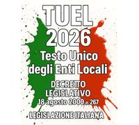 TUEL 2026 Testo Unico degli Enti Locali: Decreto Legislativo 18 agosto 2000 , n. 267