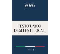 TUEL - TESTO UNICO ENTI LOCALI: Edizione integrale aggiornata