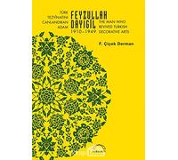 Türk Tezyinatını Canlandıran Adam Feyzullah Dayıgil 1910-1949: The Man Who Revived Turkish Decorative Arts