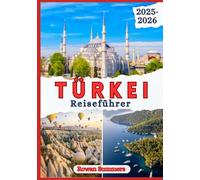 TÜRKEI REISEFÜHRER 2025-2026: Entdecken Sie Top-Attraktionen, lokale Geheimnisse, versteckte Juwelen und sehenswerte Ziele