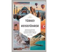 Türkei Reiseführer 2025: Entdecken Sie die besten Sehenswürdigkeiten, Top-Attraktionen, lokalen Tipps und versteckten Schätze in Türkiye