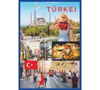 TÜRKEI REISEFÜHRER 2026: Erkunden Sie antike Ruinen, pulsierende Städte und türkisfarbene Küsten.