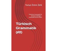 Türkisch Grammatik (A1): Türkische Grammatik für absolute Anfänger - Grammatik leicht erklärt