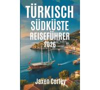 TÜRKISCHE SÜDKÜSTE REISEFÜHRER 2026: Entdecken Sie sonnenbeschienene Küsten und verborgene Schätze in der Türkei