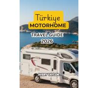 Türkiye Motorhome Travel Guide 2026: Explore our Complete Campervan & Caravan Road Trip Guide to Istanbul, Cappadocia, Aegean and Mediterranean Coasts, Camping, Routes, Food and Hidden Gems