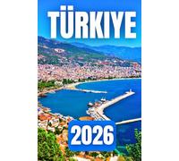 TÜRKIYE TRAVEL GUIDE 2026: Discover Istanbul, Cappadocia, Antalya, and the Best of the Mediterranean