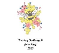Tuesday Challenge B Anthology