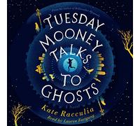 Tuesday Mooney Talks To Ghosts: An Adventure