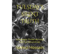 TUESDAY'S SILENT TRUTH: A Domestic Thriller Bursting with Secrets and Lies