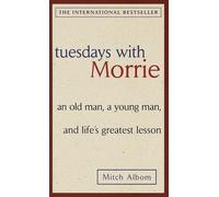 Tuesdays with Morrie: An old man, a young man, and life's greatest lesson-Albom,