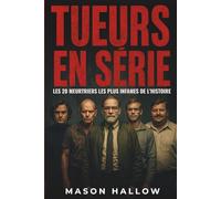 Tueurs En Série: Les 20 Meurtriers Les Plus Infames De L’Histoire