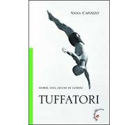 Tuffatori. Storie, vita, occhi di uomini