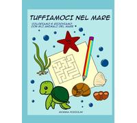Tuffiamoci nel mare: Coloriamo e giochiamo con gli animali del mare