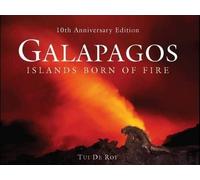 Galapagos: Islands Born of Fire - 10th Anniversary Edition by De Roy, Tui