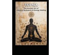 Tui Na: The Ancient Art of Chinese Bodywork & Energy Healing