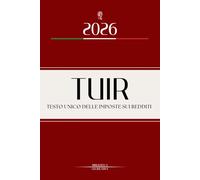 TUIR: Testo unico delle imposte sui redditi - Ediz. integrale aggiornata