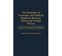 Tukumbi Lumumba The Dynamics of Economic and Political Relati (Copertina rigida)