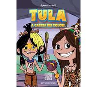 Tula a caccia dei colori. Ediz. illustrata
